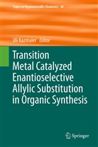 Ul Kazmaier, Uli Kazmaier - Transition Metal Catalyzed Enantioselective Allylic Substitution in Organic Synthesis