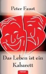 Peter Faust, Faust Peter - Das Leben ist ein Kabarett - Wahre, wahrscheinliche und völlig unwahrscheinliche Geschichten