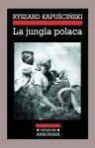 Ryszard Kapuscinski - La jungla polaca