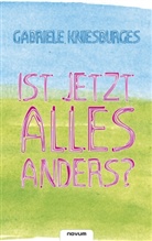 Gabriele Kniesburges, Kniesburges Gabriele - Ist jetzt alles anders?