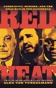 Alex Von Tunzelmann, Alex Von Tunzelmann - Red Heat - Conspiracy, Murder, and the Cold War in the Caribbean