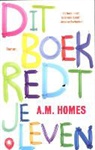 A. M. Homes, A.M. Homes - Dit boek redt je leven