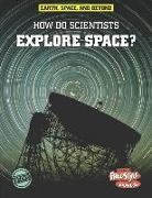 Robert Snedden - How Do Scientists Explore Space?