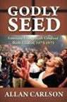 Carlson Allan, Allan Carlson, Allan C. Carlson, Carlson Allan C. - Godly Seed