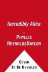 Phyllis Reynolds Naylor - Incredibly Alice