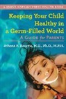 Athena P. Kourtis, Athena P. (Associate Professor of Pediatr Kourtis, Athena P. (Associate Professor of Pediatrics Kourtis - Keeping Your Child Healthy in a Germ-Filled World