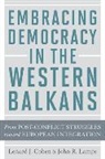Lenard J. Cohen, Lenard J. (Simon Fraser University) Cohen, Lenard J./ Lampe Cohen, Cohen Lenard J., John R. Lampe, John R. (University of Maryland) Lampe... - Embracing Democracy in the Western Balkans