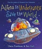 Claire Freedman, Claire/ Cort Freedman, Ben Cort - Aliens in Underpants Save the World