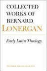 Bernard Lonergan, Bernard J. F. Lonergan Research Institut Lonergan, Bernard Lonergan Research Institute Lonergan, Lonergan Research Institute, Bernard/ Shields Lonergran, Robert M. Doran... - Early Latin Theology