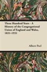 Albert Peel - These Hundred Years - A History of the Congregational Union of England and Wales, 1831-1931