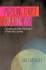 Gary A. Molander - Pursuing Christ. Creating Art