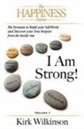 Kirk Wilkinson, Erin Martineau, Susan Veach - I Am Strong! the Formula to Build Your Self-Worth and Discover Your True Purpose from the Inside Out!