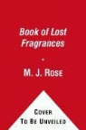 M. J. Rose - The Book of Lost Fragrances