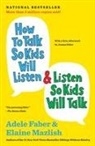 Adele Faber, Adele/ Mazlish Faber, Elaine Mazlish - How to Talk So Kids Will Listen & Listen So Kids Will Talk