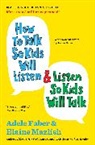 Adele Faber, Adele/ Mazlish Faber, Elaine Mazlish, Kimberly Ann Coe - How to talk so Kids will Listen & Listen so Kids will Talk