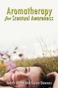 Karen Day, Judith White - Aromatherapy for Scentual Awareness
