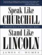 James C. Humes, Norman Dietz - Speak Like Churchill, Stand Like Lincoln: 21 Powerful Secrets of History's Greatest Speakers (Audio book)