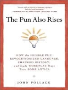 John Pollack, Pete Larkin - The Pun Also Rises: How the Humble Pun Revolutionized Language, Changed History, and Made Wordplay More Than Some Antics (Audio book)