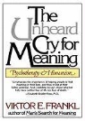 Viktor E. Frankl, Bronson Pinchot, TBA, To Be Announced - The Unheard Cry for Meaning: Psychotherapy and Humanism (Hörbuch)