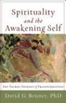 David G Benner, David G Phd Benner, David G. Benner, David G. PhD Benner - Spirituality and the Awakening Self
