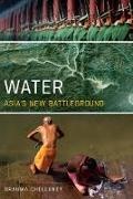 Brahma Chellaney, Chellaney Brahma - Water Asia's New Battleground