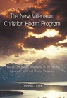 Thomas C. Kaut - The New Millennium Christian Health Program: How to Get Started Immediately on the Path to Improved Health and Greater Happiness