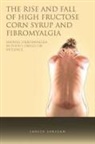 Janice Lorigan - The Rise and Fall of High Fructose Corn Syrup and Fibromyalgia