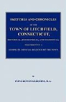 Payne Kenyon Kilbourne - Sketches and Chronicles of the Town of Litchfield, Connecticut, Historical, Biographical, and Statistical; Together with a Complete Official Regiater