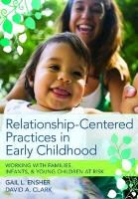 David Clark, David A. Clark, Gail Ensher, Gail L. Ensher, Gail L./ Clark Ensher - Relationship-Centered Practices in Early Childhood