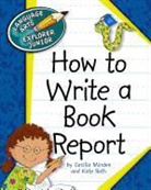 Cecilia Minden, Kate Roth - How to Write a Book Report
