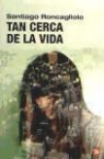Santiago Roncagliolo - Tan cerca de la vida