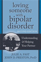 Julia A. Fast, Julie A. Fast, John Preston, John D Preston, John D. Preston, John D. Fast Preston... - Loving Someone With Bipolar Disorder, Second Edition