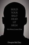 Dwayne McClary - HOLD YOUR BALD HEAD UP HIGH