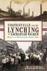 Dennis B Downey, Dennis B. Downey, Raymond M Hyser, Raymond M. Hyser - Coatesville and the Lynching of Zachariah Walker