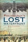 Harry Kyriakodis, Harry G. Kyriakodis - A History of Philadelphia's Lost Waterfront