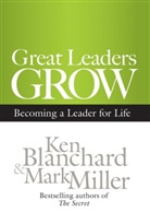 Ken Blanchard, Kenneth H. Blanchard, Mark Miller, Mark R. Miller - Great Leaders Grow: Becoming a Leader For Life