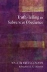 Walter Brueggemann, Walter/ Hanson Brueggemann, K. C. Hanson - Truth-telling As Subversive Obedience