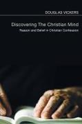 Douglas Vickers - Discovering the Christian Mind Reason and Belief in Christian Confession