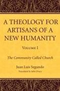 Juan L. Sj Segundo, Juan Luis Segundo, Juan Luis SJ Segundo, Juan Luis/ Drury Segundo - A Theology for Artisans of a New Humanity The Community Called Church