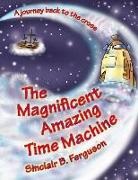 Sinclair B Ferguson, Sinclair B. Ferguson - Magnificent Amazing Time Machine