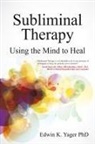 Edwin Yager, Edwin K Yager, Edwin K. Yager - Subliminal Therapy