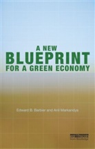 Anil Markandya, Edward Barbier, Edward B Barbier, Edward B. Barbier, Edward B. Markandya Barbier, Edward Markandya Barbier... - New Blueprint for a Green Economy