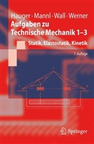 Werner Hauger, V. Mannl, Volker Mannl, Wolfgang Wall, Wolfgang A. Wall - Technische Mechanik - 1-3: Aufgaben