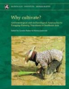 Graeme Barker, Dr Monica Janowski, Monica Janowski - Why Cultivate? Anthropological and Archaeological Approaches to Foraging-Farming Transitions in Southeast Asia