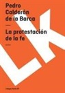 Pedro Calderon De La Barca, Pedro Calderón De La Barca, Pedro Calderon De La Barca - La Protestación de la Fe