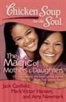 Jack Canfield, Jack/ Hansen Canfield, Mark Victor Hansen, Amy Newmark - The Magic of Mothers and Daughters