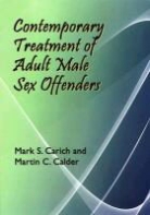 Martin Calder, Martin C Calder, Martin C. Calder, Mark Carich, Mark S Carich, Mark S. Carich - Contemporary Treatment of Adult Male Sex Offenders