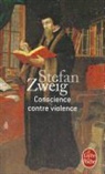 Alzir Hella, Hervé Le Tellier, Silvain Reiner, Stefan Zweig, Zweig, Stefan Zweig... - Conscience contre violence ou Castellion contre Calvin
