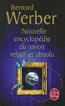 Bernard Werber, Bernard Werber, Bernard (1961-....) Werber, Werber-b - Nouvelle encyclopédie du savoir relatif et absolu