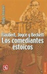 Hugh Kenner, Hugh Kenner, Guy Davenport - Flaubert, Joyce y Beckett: Los Comediantes Estoicos = Flaubert, Joyce and Beckertt
